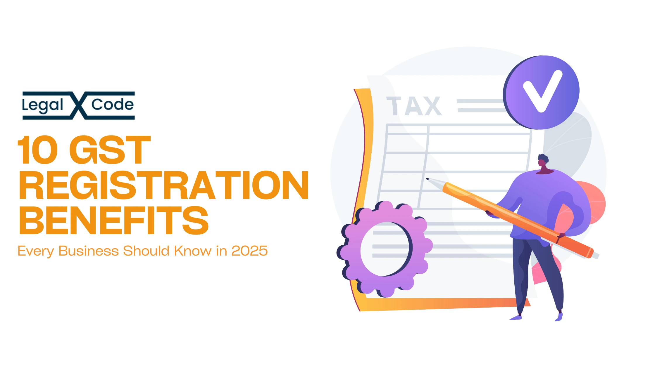 Top 10 Benefits of GST Registration Every Business Owner Should Know in 2025 – LegalXcode Blog